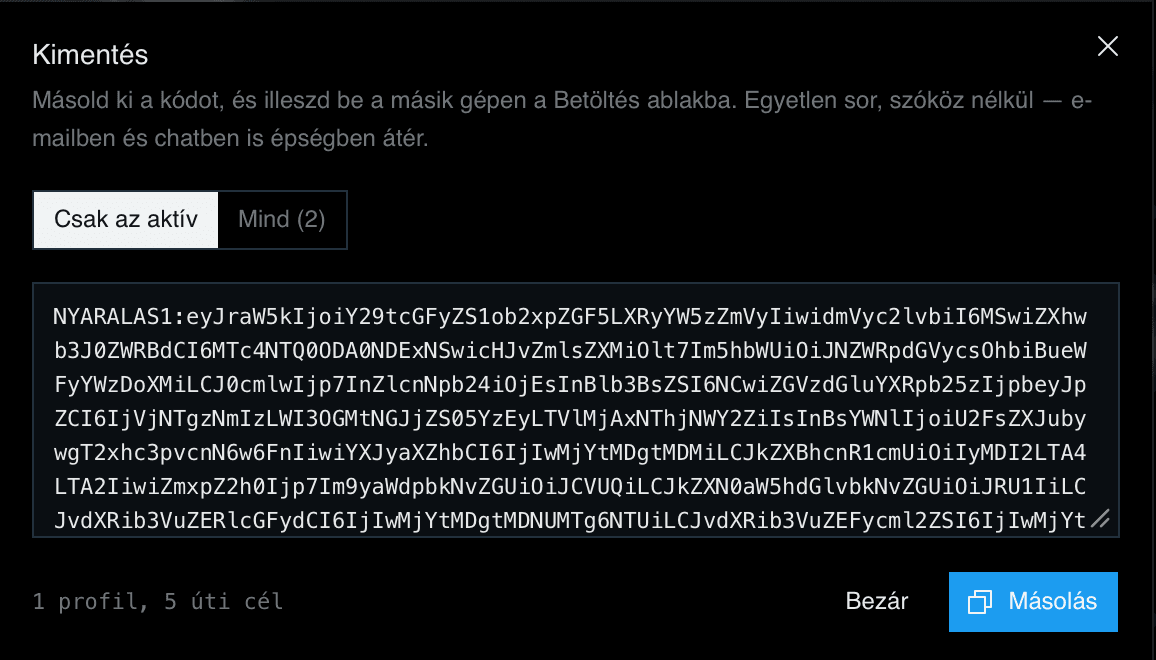 A Kimentés párbeszédablak: a NYARALAS1: előtagú, egysoros base64url kód szövegdobozban, alatta „1 profil, 5 úti cél” összegzés és Másolás gomb.